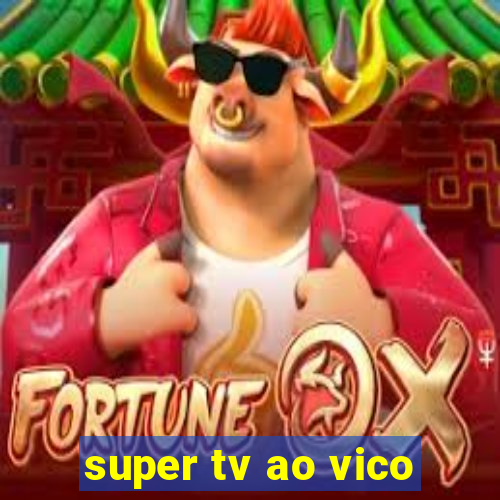 super tv ao vico